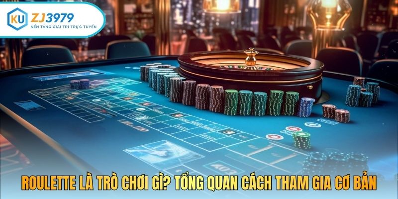 Roulette là trò chơi gì? Tổng quan cách tham gia cơ bản